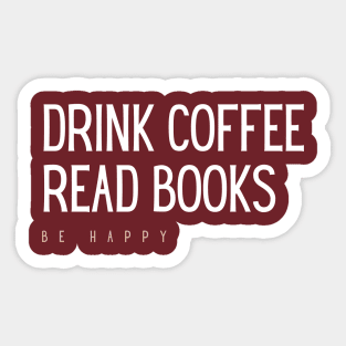 Drink coffee, read books, be happy Sticker